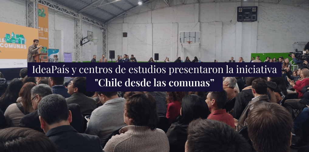 IdeaPaís y centros de estudios presentaron la iniciativa «Chile desde las comunas”