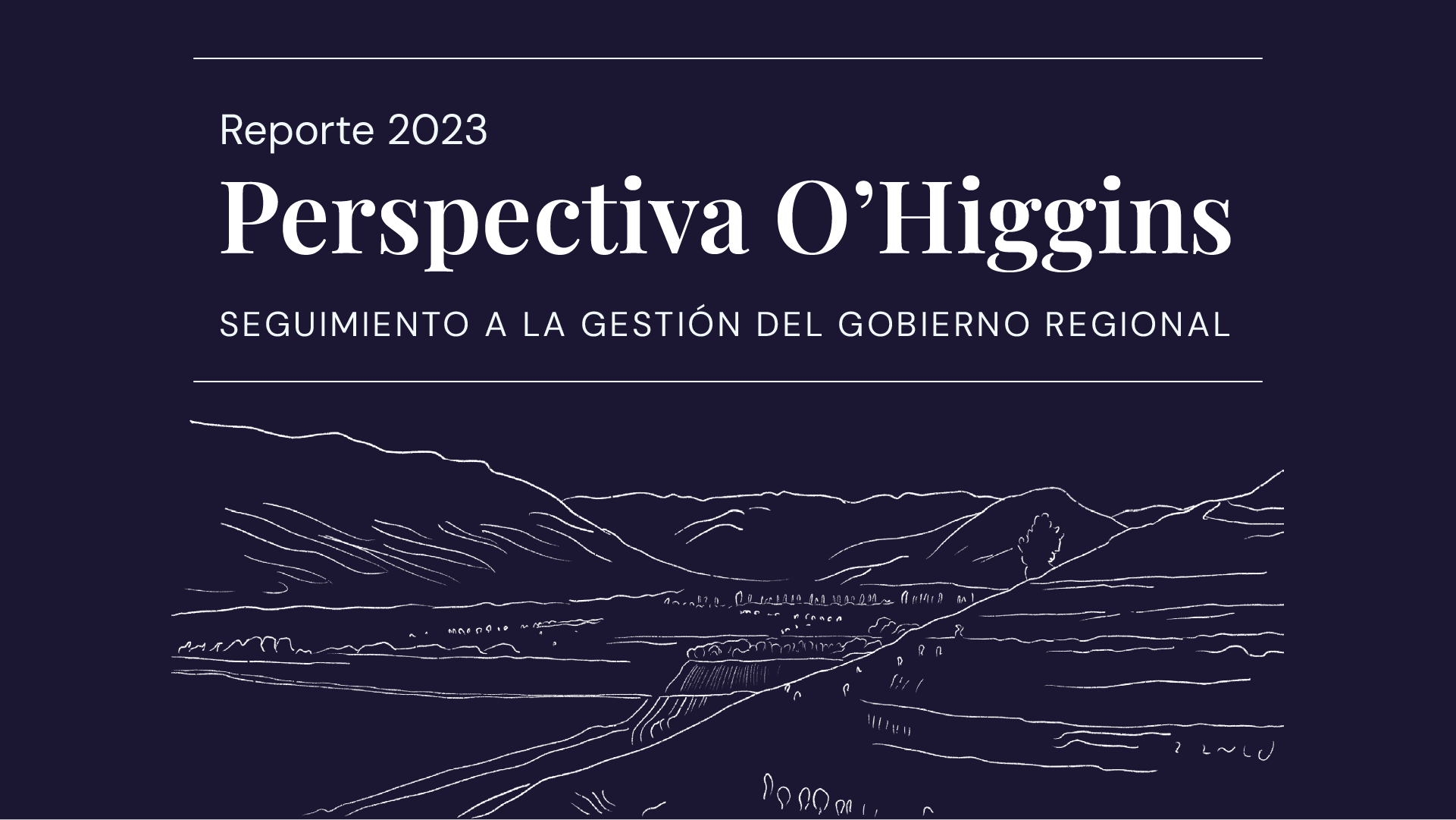 Reporte 2023: Perspectiva O’Higgins, seguimiento a la gestión del gobierno regional