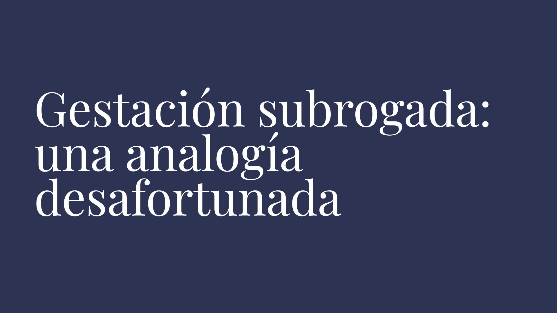 Carta «Gestación subrogada: una analogía desafortunada», por Javiera Corvalán, Javiera Bellolio, Simona Canepa, Rosa Puelma | El Mercurio