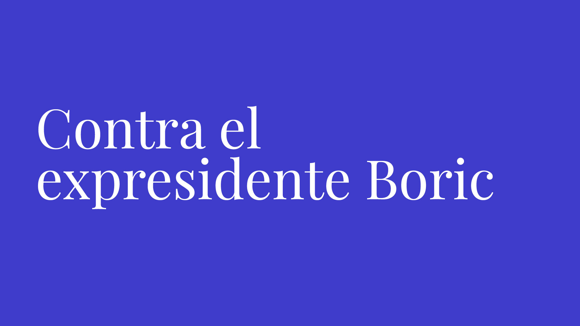 Carta «Contra el expresidente Boric», por Cristián Stewart | La Tercera