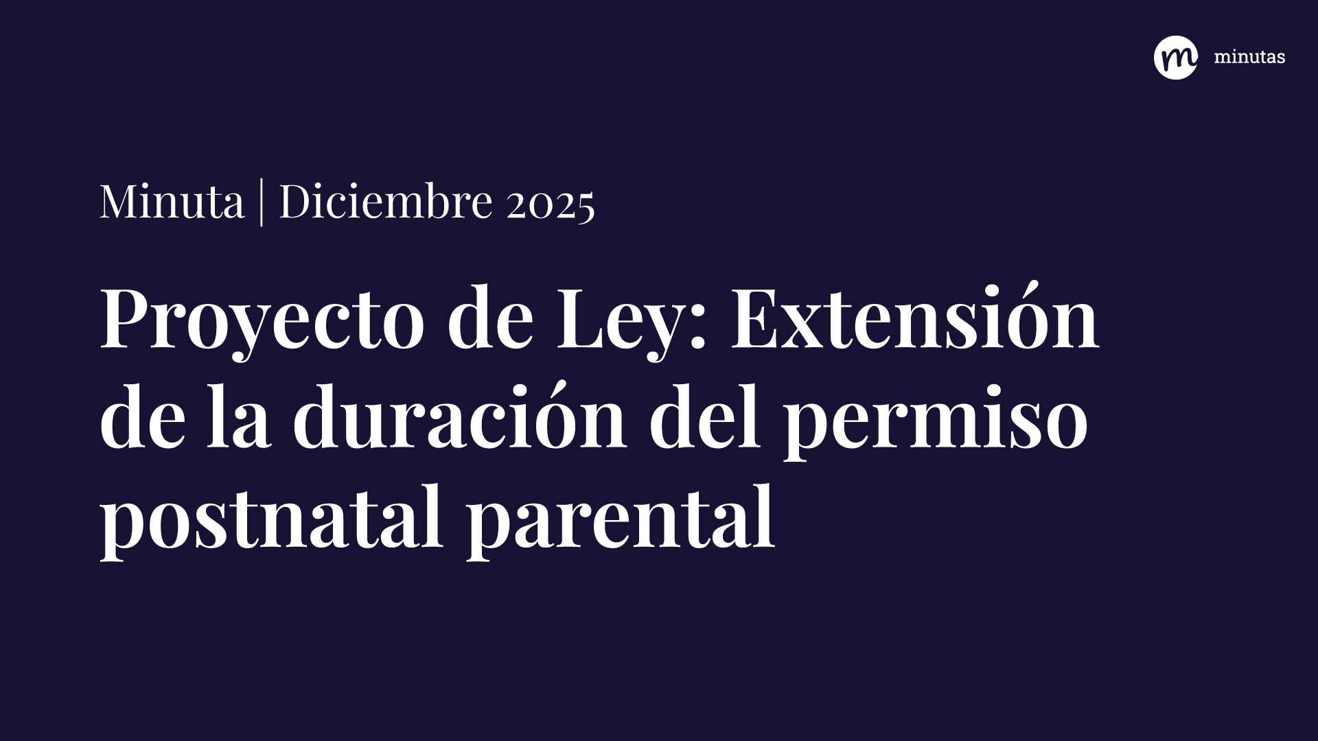 Minuta: Proyecto de ley extensión de la duración del permiso postnatal parental